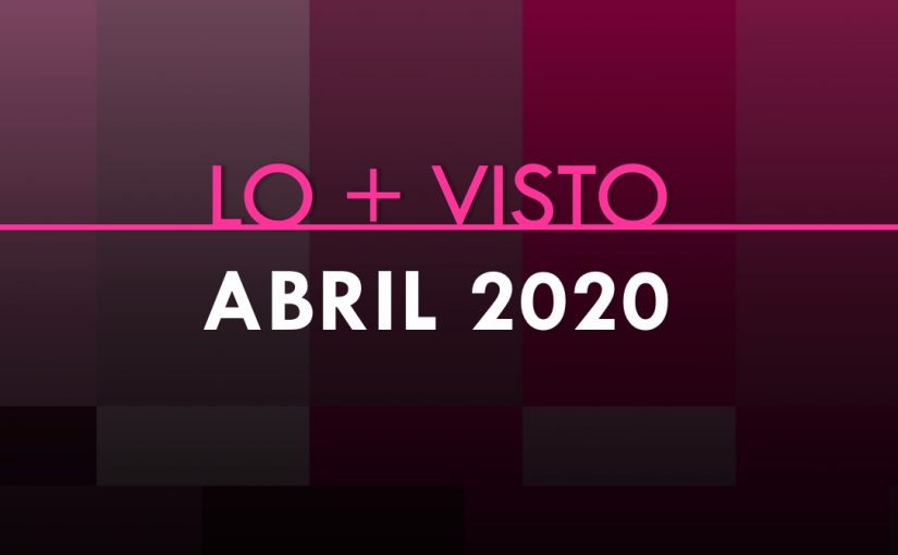 LO + VISTO ABRIL 2020